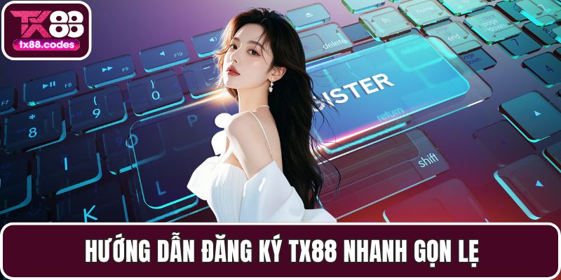 Đăng Ký TX88 Nhanh Chóng, Đơn Giản Và Hiệu Quả Nhất - PAVOR.PRO