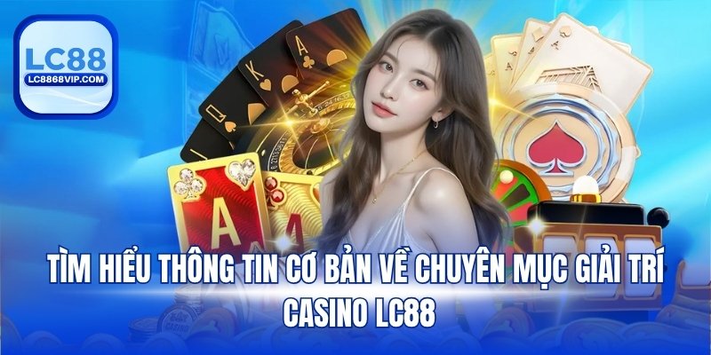 Casino LC88 – Cập Nhật Full Trò Chơi Sòng Bạc Trực Tuyến - PAVOR.PRO