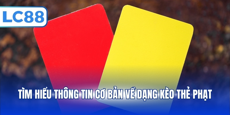Kèo Thẻ Phạt Và Kiến Thức Dành Cho Người Chơi Mới Tại LC88 - PAVOR.PRO