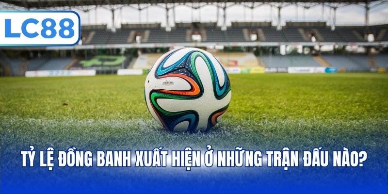Kèo Đồng Banh - Tổng Hợp Cách Tính Tiền, Đọc Kèo Chuẩn - PAVOR.PRO